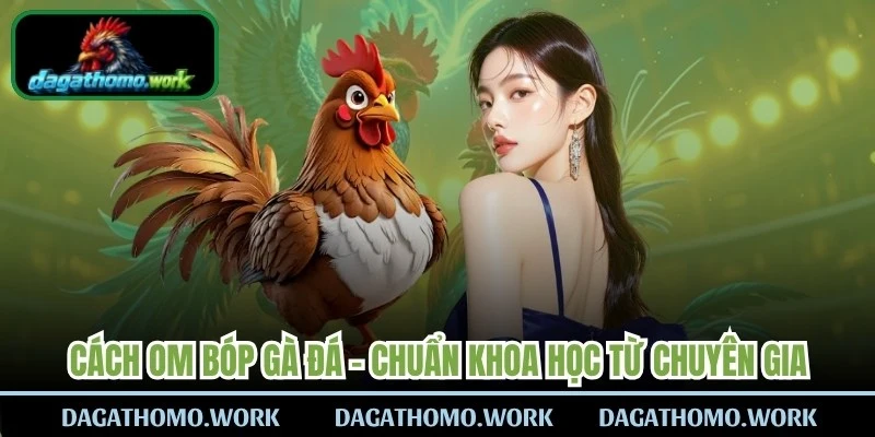 Cách Om Bóp Gà Đá