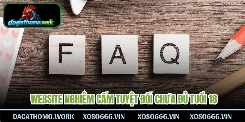 Trả lời FAQ là website hiện nghiêm cấm tuyệt đối chưa đủ tuổi 18
