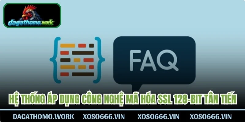 Hệ thống áp dụng công nghệ mã hóa SSL 128-bit tân tiến, tối ưu